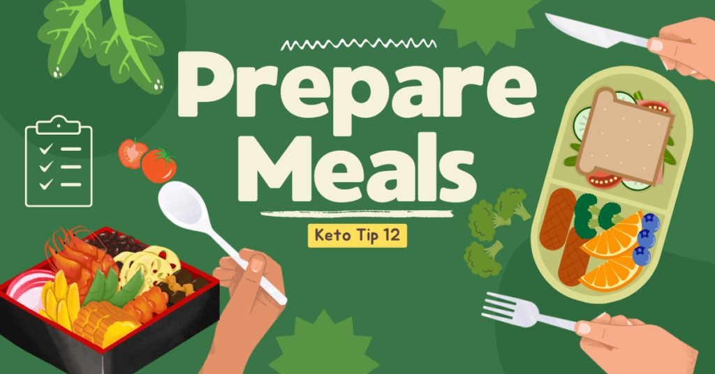 Keto Tip 12- Prepare meals.